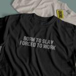 Born to Slay- Meme T-Shirt